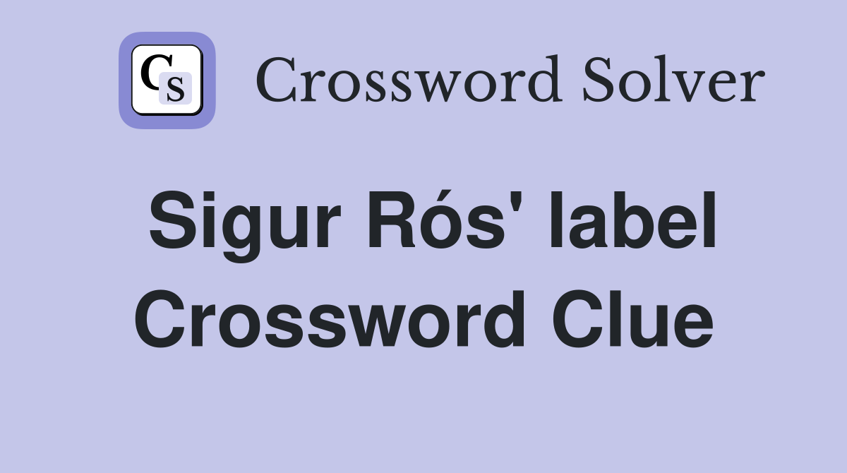 Sigur Rós' label Crossword Clue