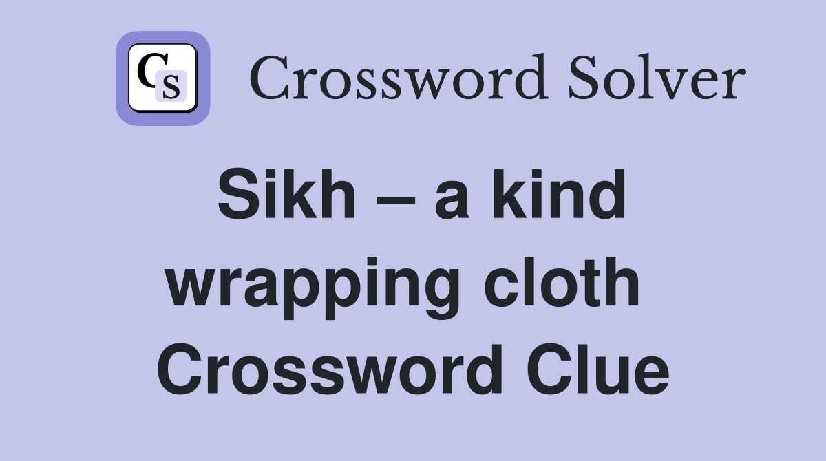 Sikh – a kind wrapping cloth  Crossword Clue