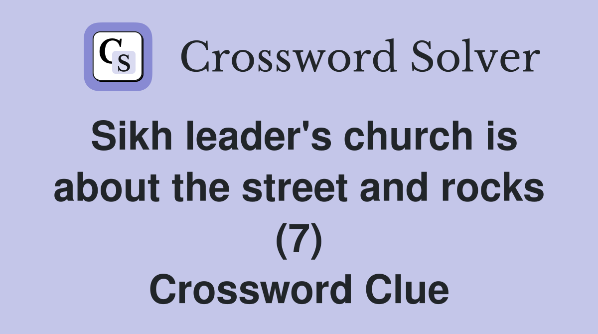 Sikh leader's church is about the street and rocks (7) Crossword Clue