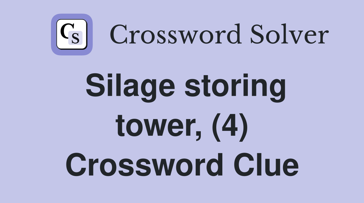 Silage storing tower, (4) Crossword Clue