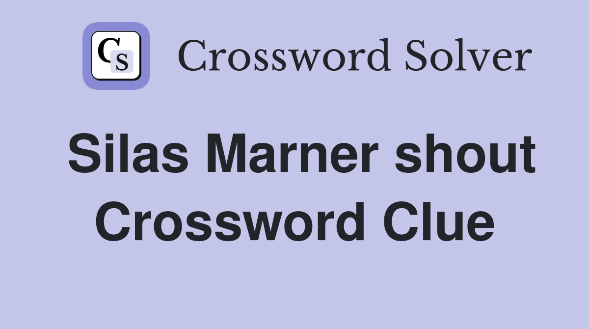 Silas Marner shout Crossword Clue Answers Crossword Solver