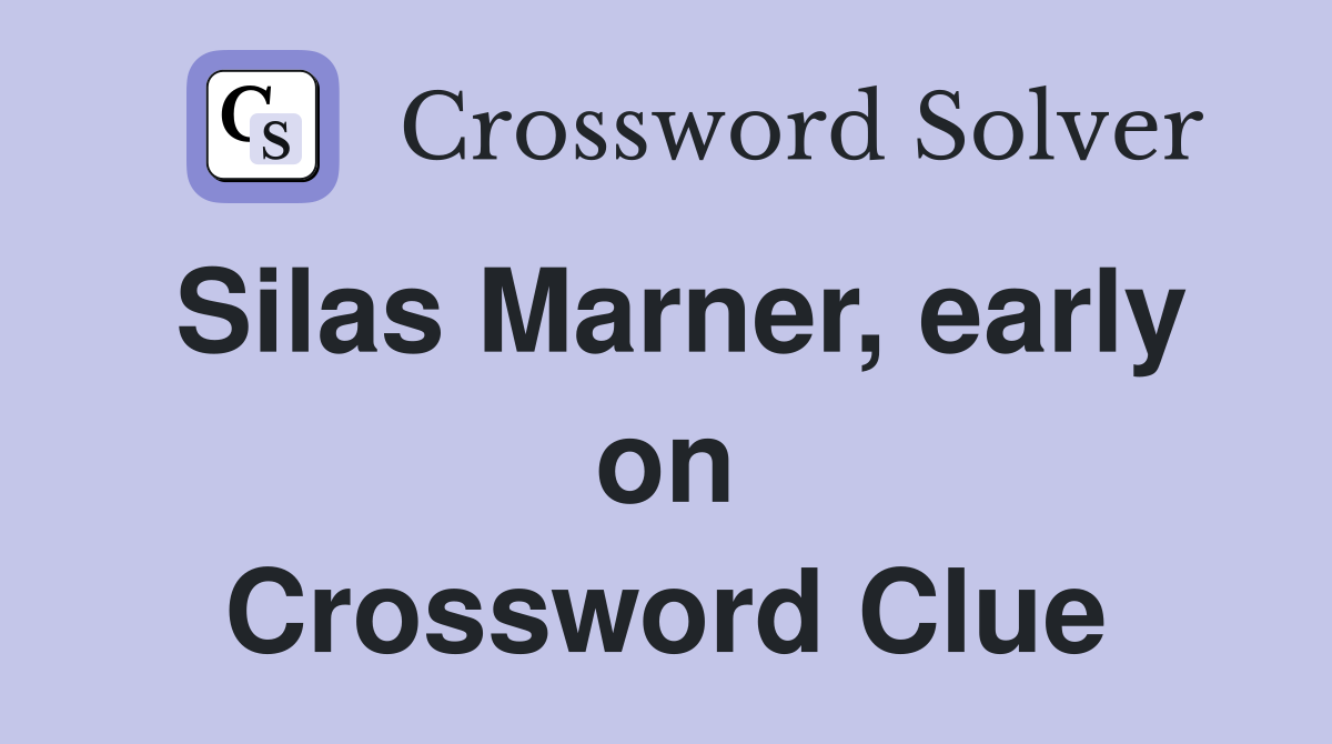 Silas Marner, early on Crossword Clue