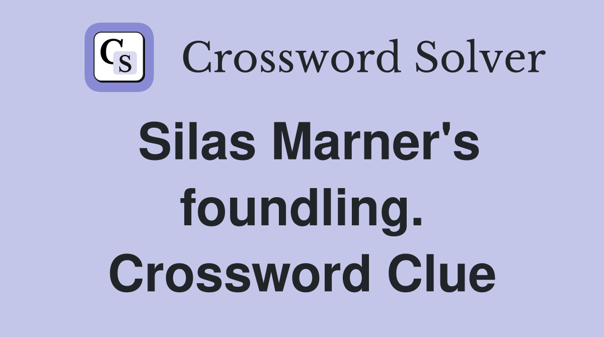 Silas Marner's foundling. Crossword Clue