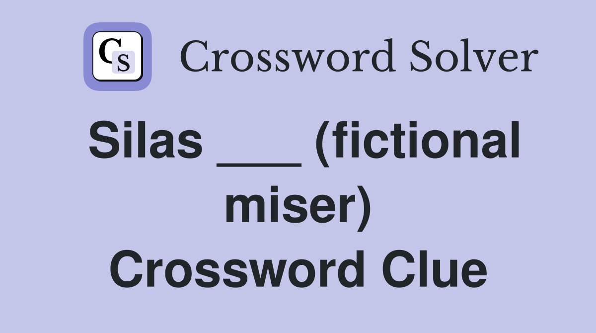 Silas ___ (fictional miser) Crossword Clue