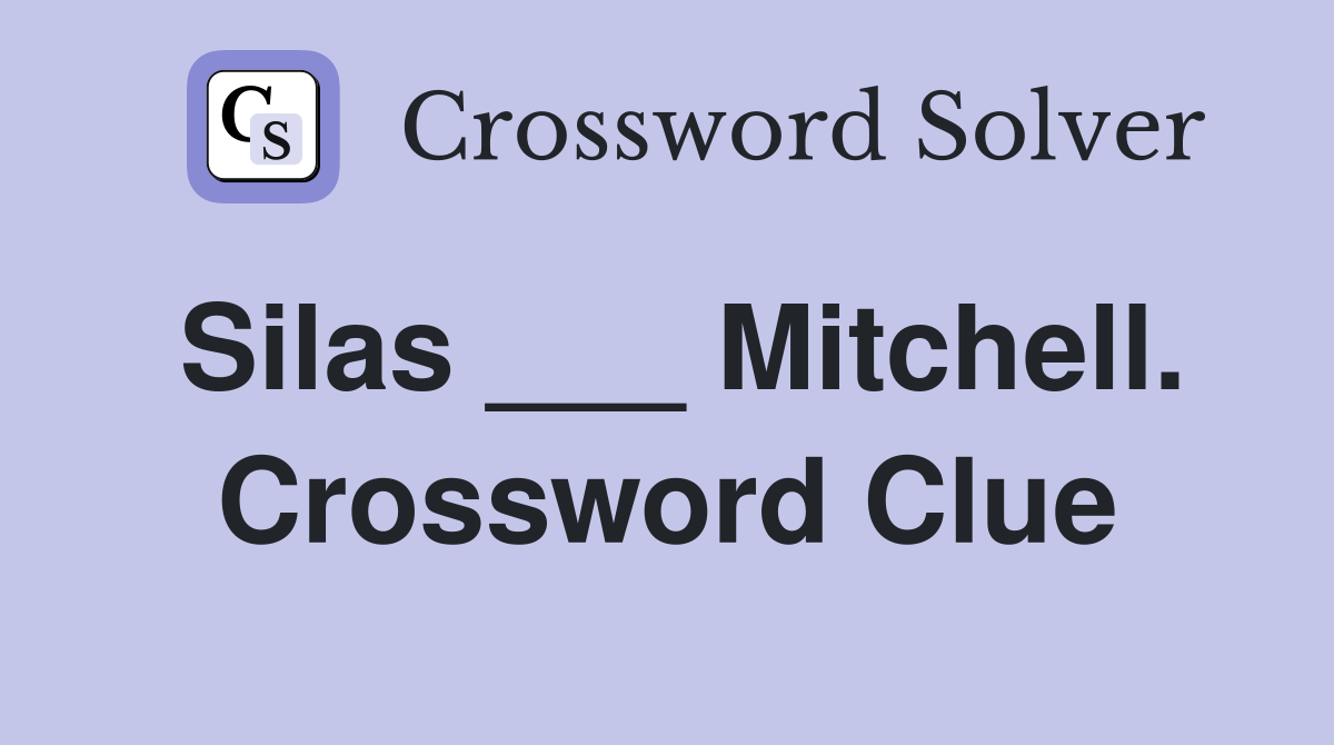 Silas ___ Mitchell. Crossword Clue