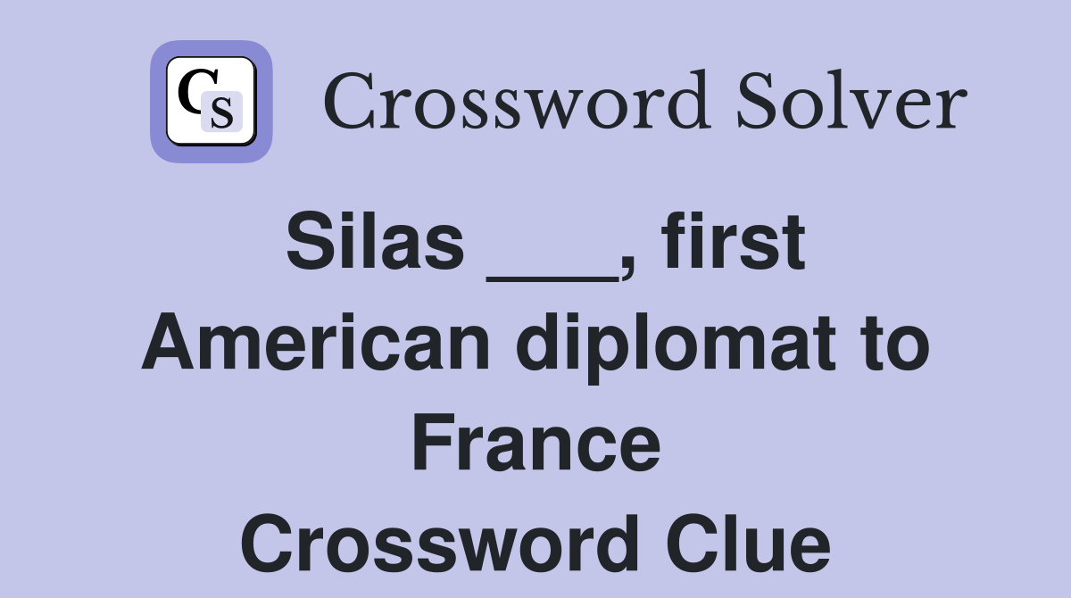 Silas ___, first American diplomat to France Crossword Clue