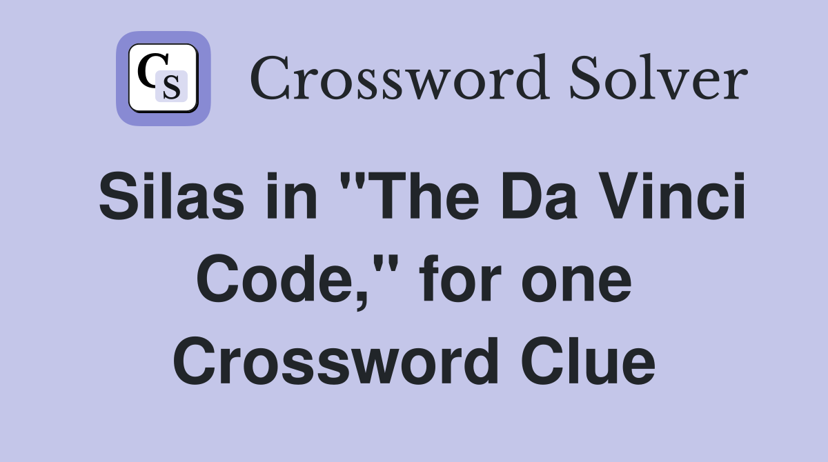 Silas in "The Da Vinci Code," for one Crossword Clue