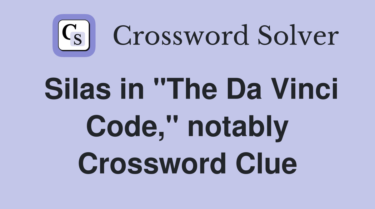 Silas in "The Da Vinci Code," notably Crossword Clue