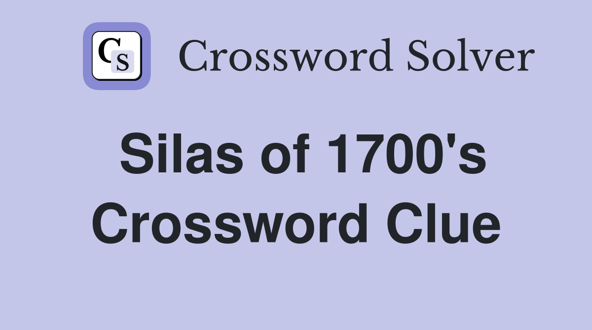 Silas of 1700's Crossword Clue
