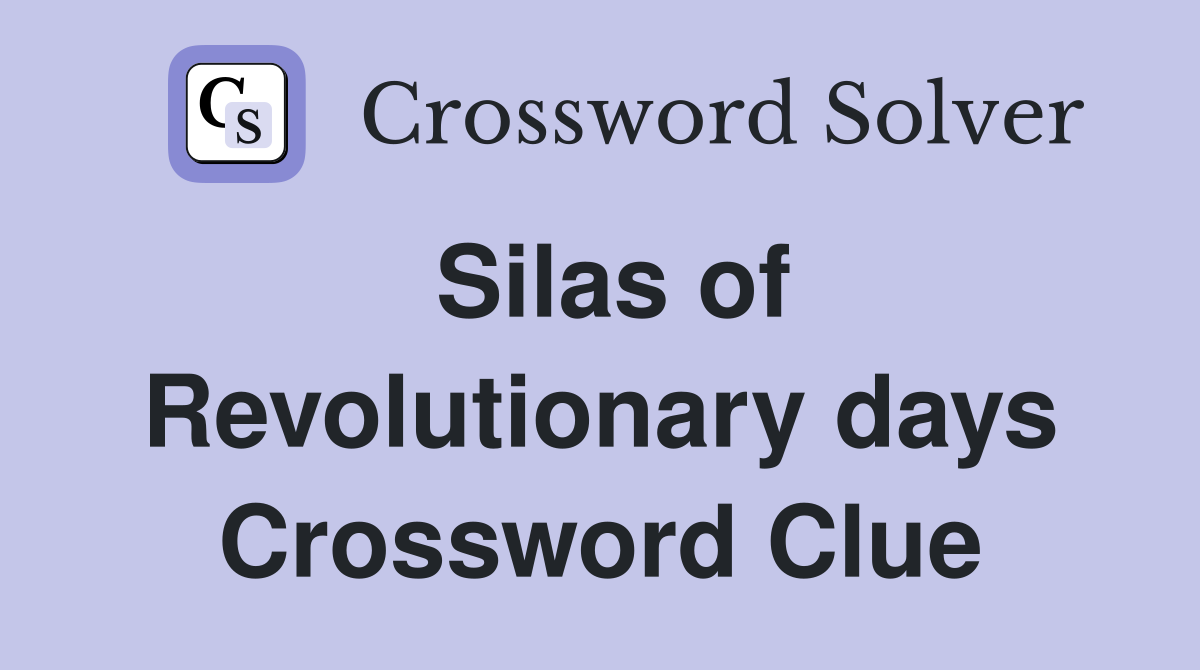 Silas of Revolutionary days Crossword Clue