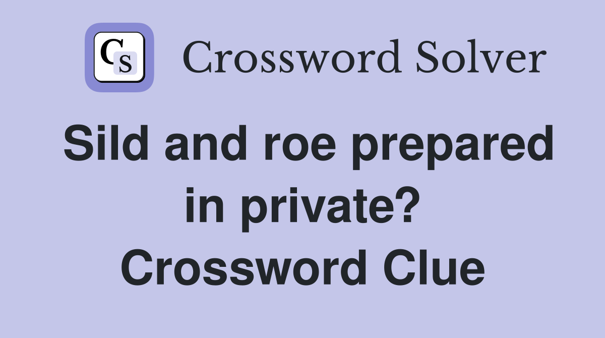 Sild and roe prepared in private? Crossword Clue