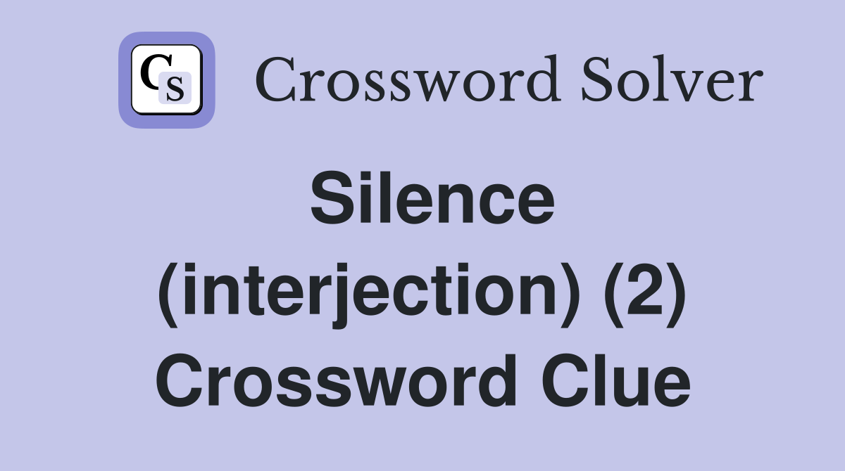 Silence (interjection) (2) Crossword Clue