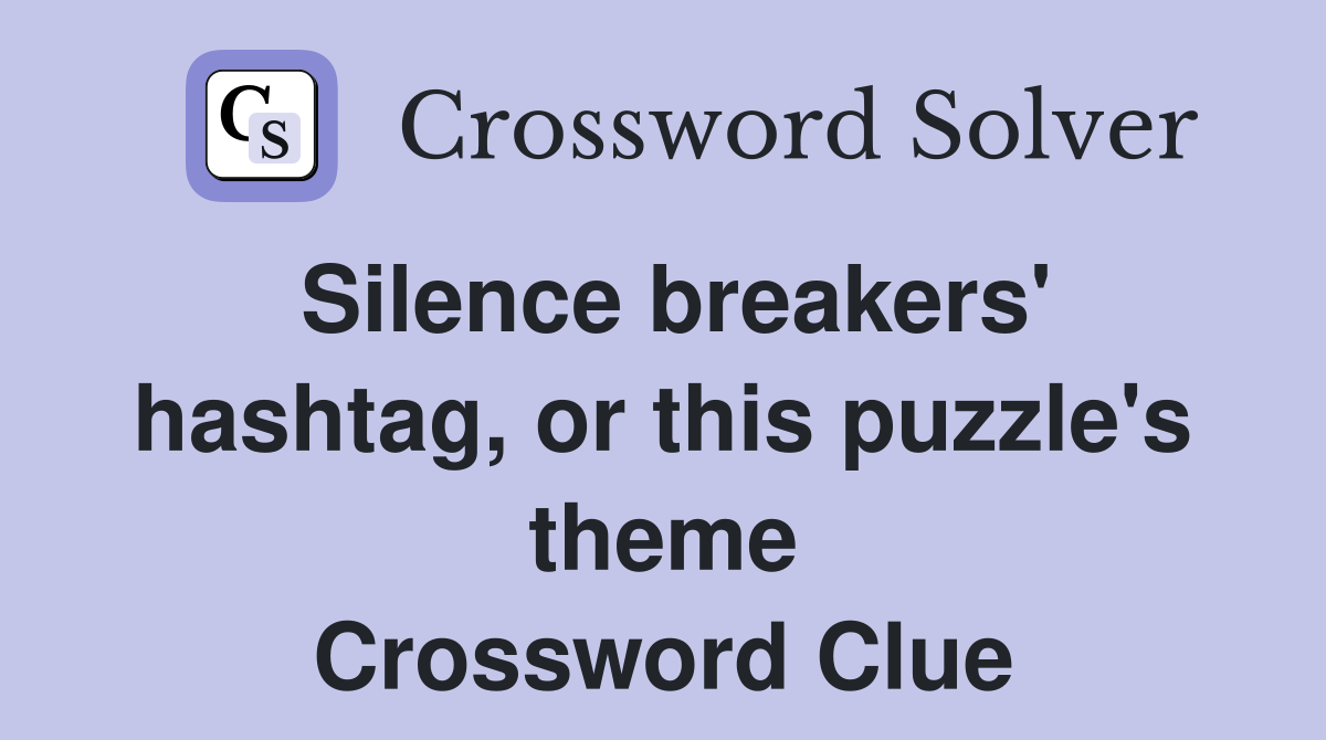 Silence breakers' hashtag, or this puzzle's theme Crossword Clue