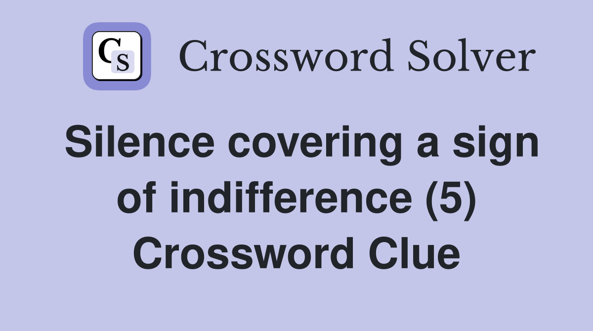 Silence covering a sign of indifference (5) Crossword Clue
