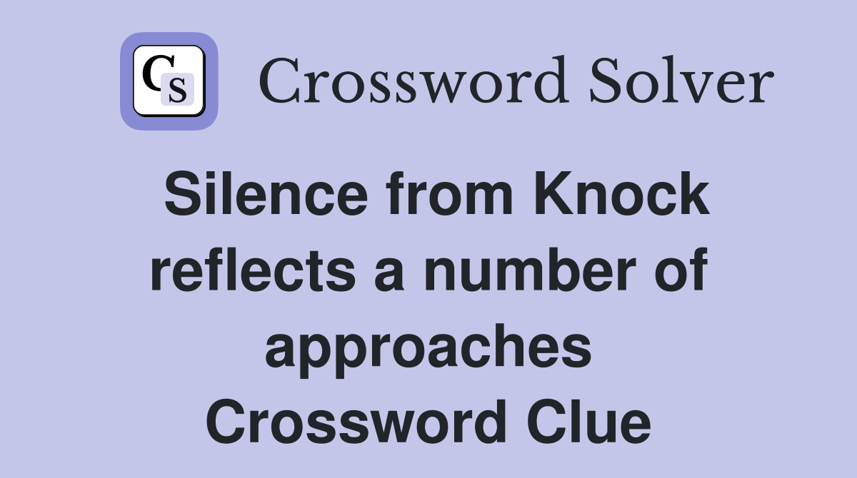 Silence from Knock reflects a number of approaches Crossword Clue
