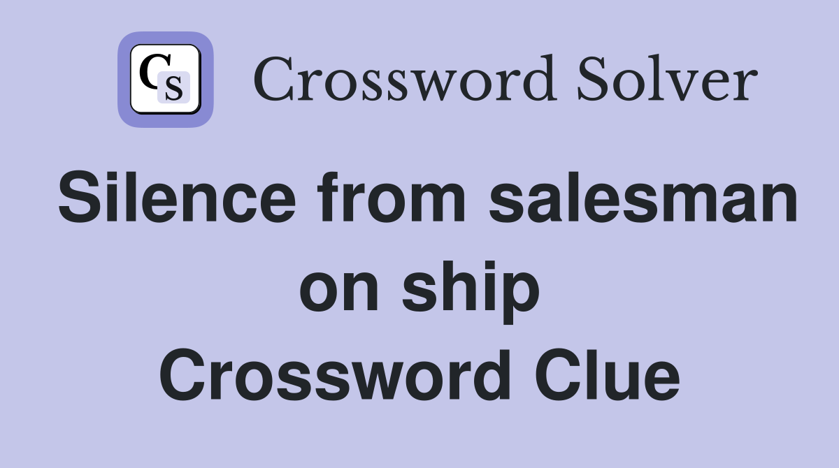 Silence from salesman on ship Crossword Clue