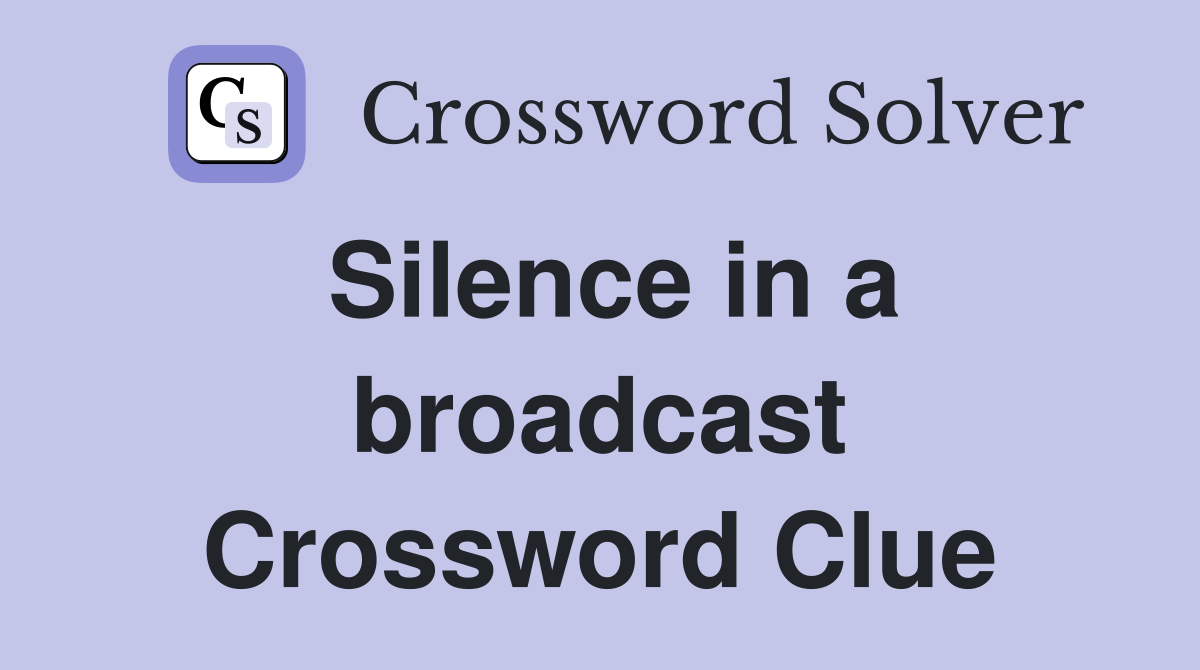 Silence in a broadcast Crossword Clue