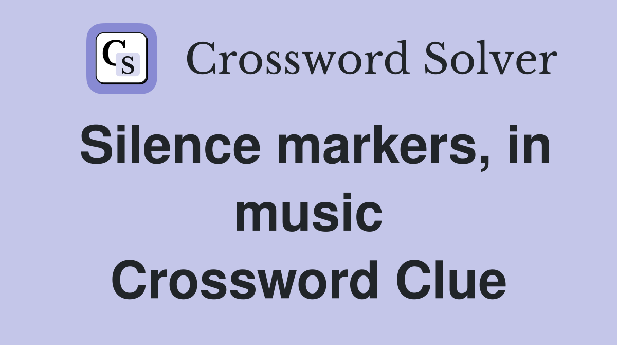 Silence markers, in music Crossword Clue