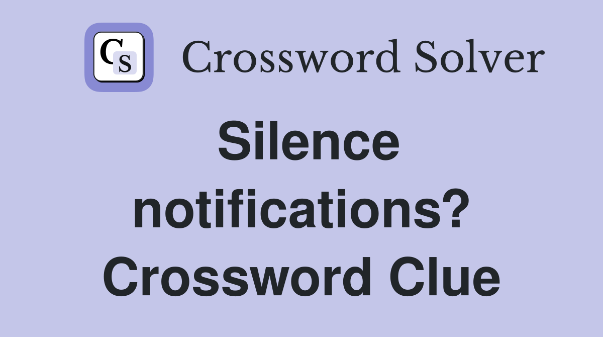 Silence notifications? Crossword Clue