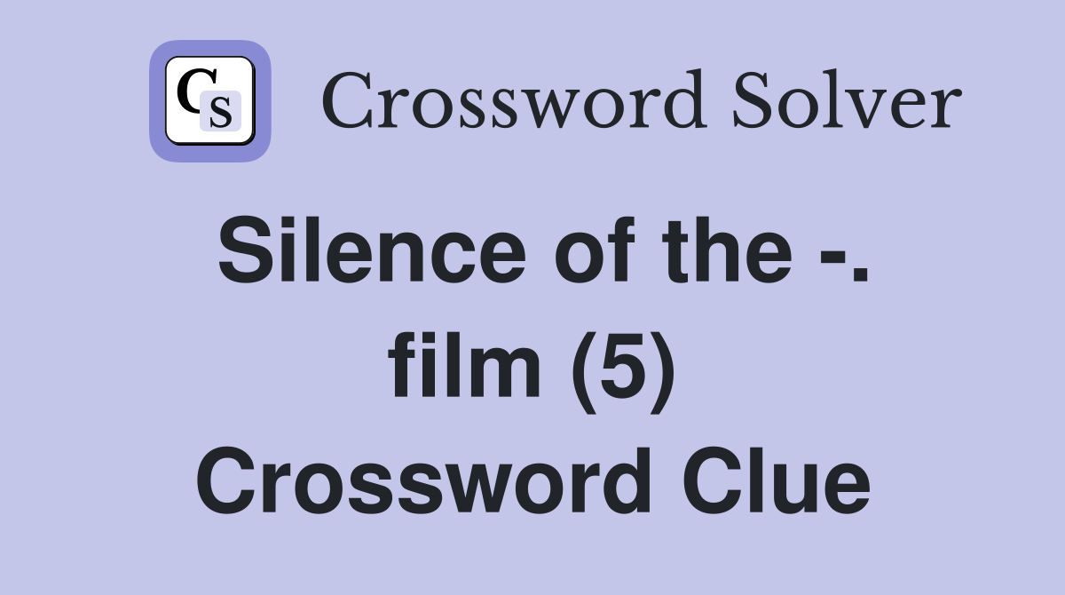 Silence of the -. film (5) Crossword Clue