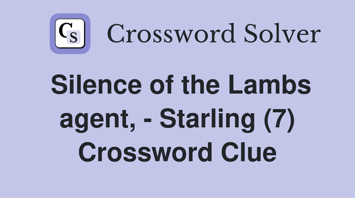 Silence of the Lambs agent, - Starling (7) Crossword Clue
