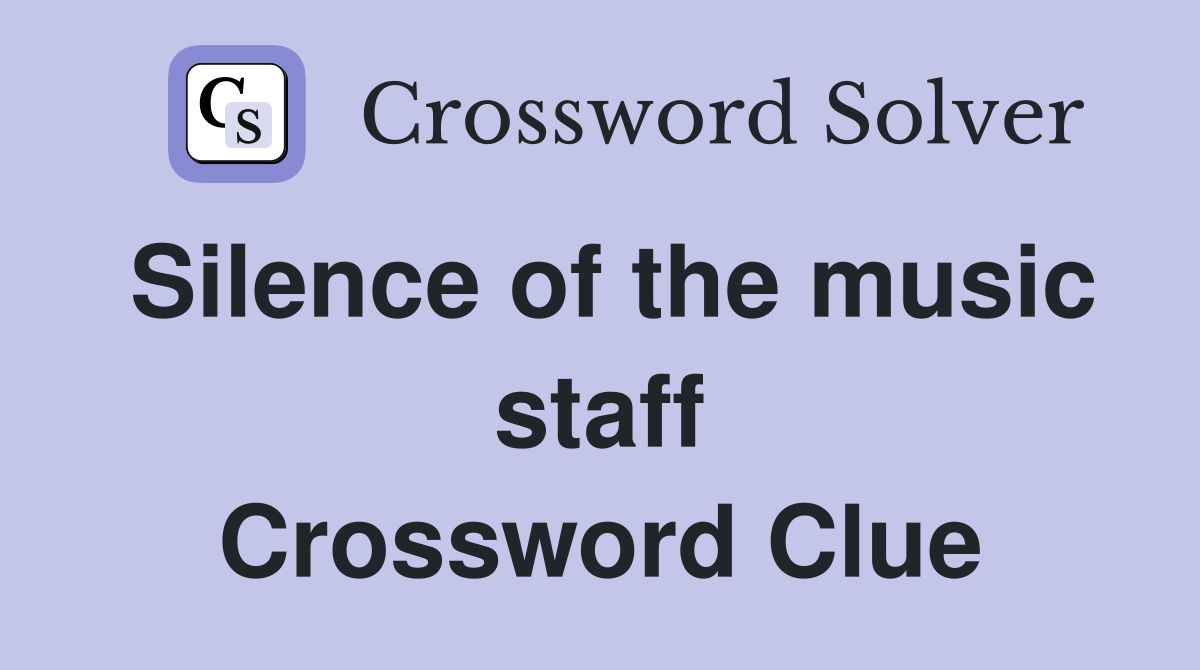 Silence of the music staff Crossword Clue