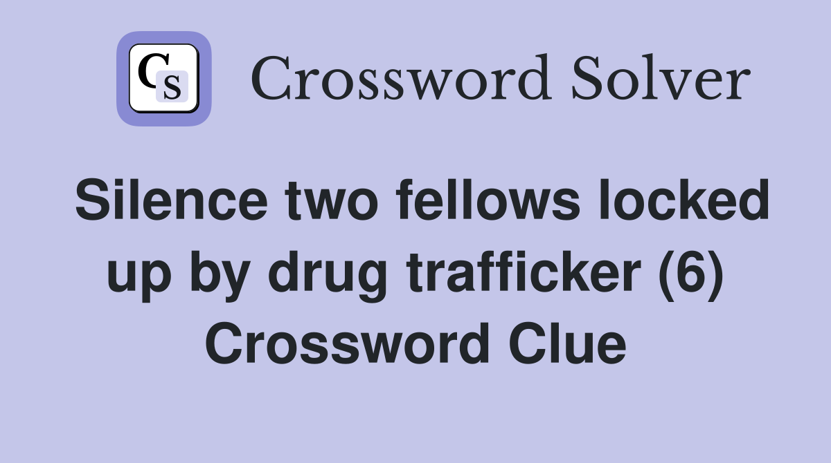 Silence two fellows locked up by drug trafficker (6) Crossword Clue