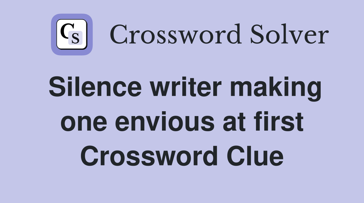 Silence writer making one envious at first Crossword Clue