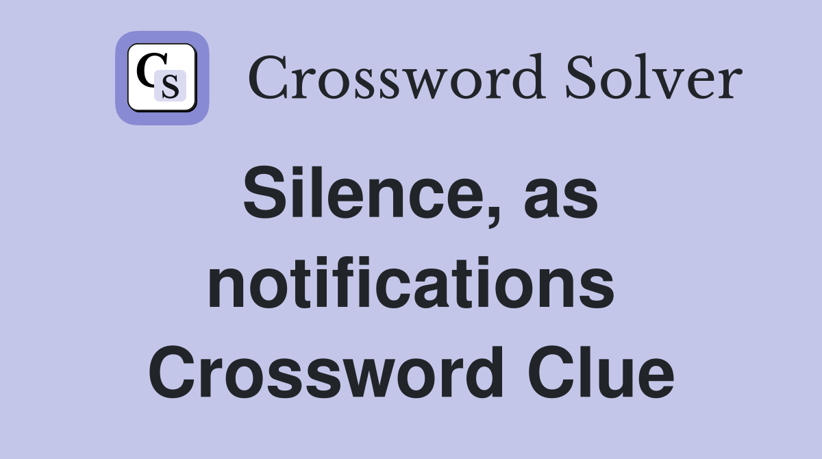 Silence, as notifications Crossword Clue