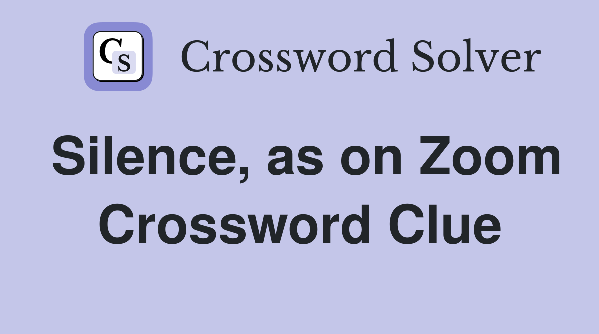 Silence, as on Zoom Crossword Clue
