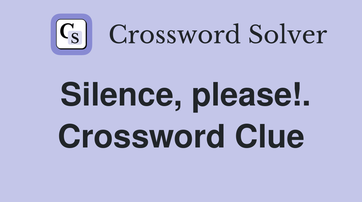 Silence, please!. Crossword Clue