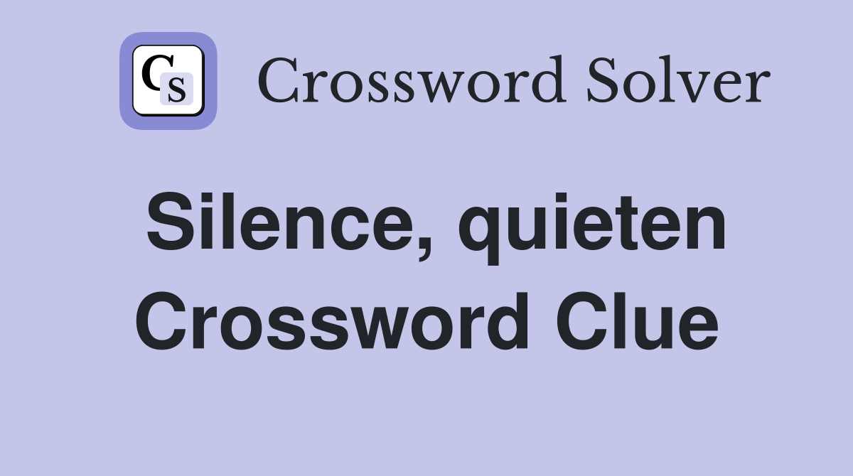 Silence, quieten Crossword Clue