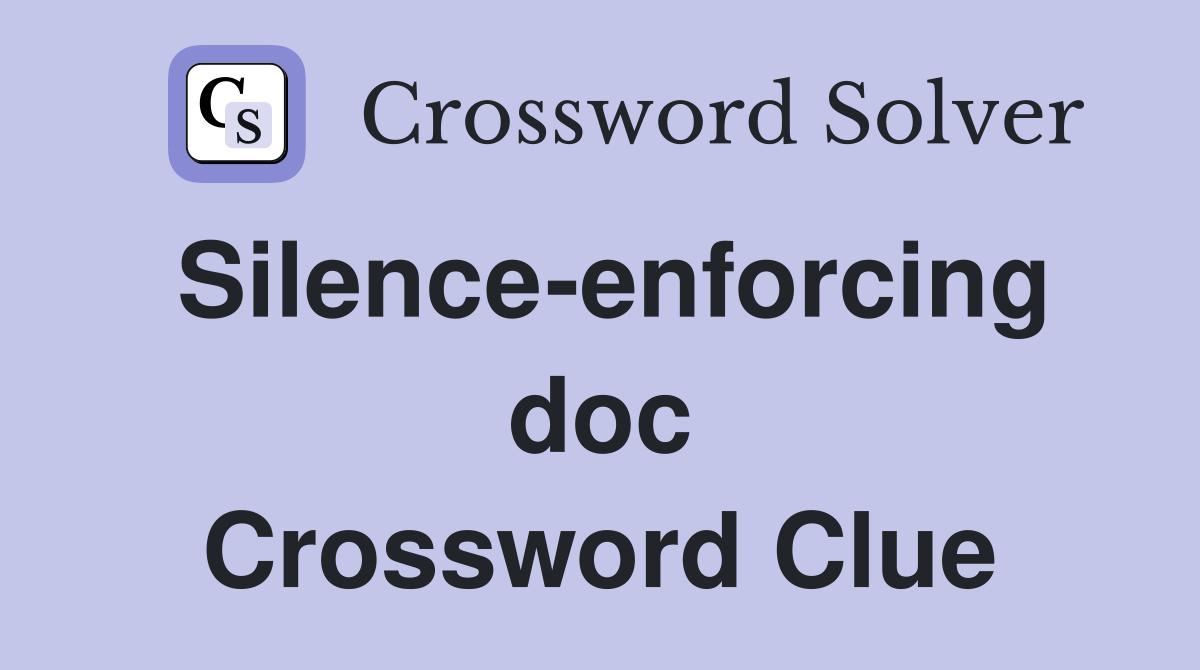Silence-enforcing doc Crossword Clue