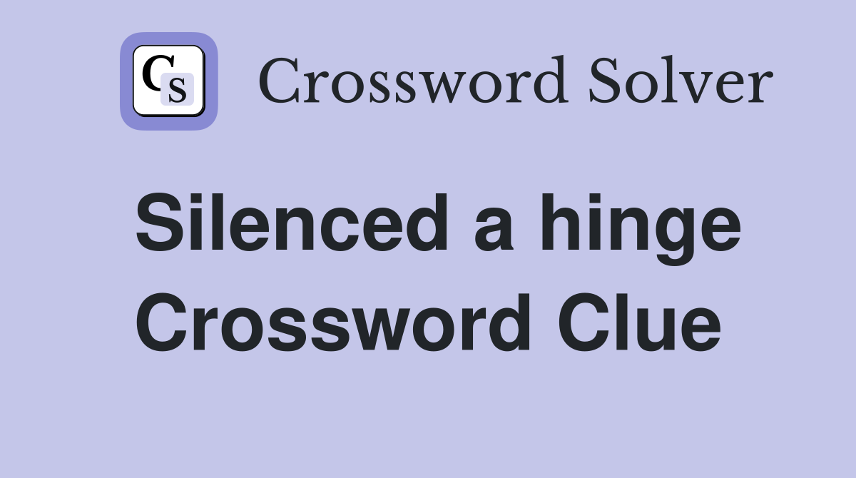 Silenced a hinge Crossword Clue