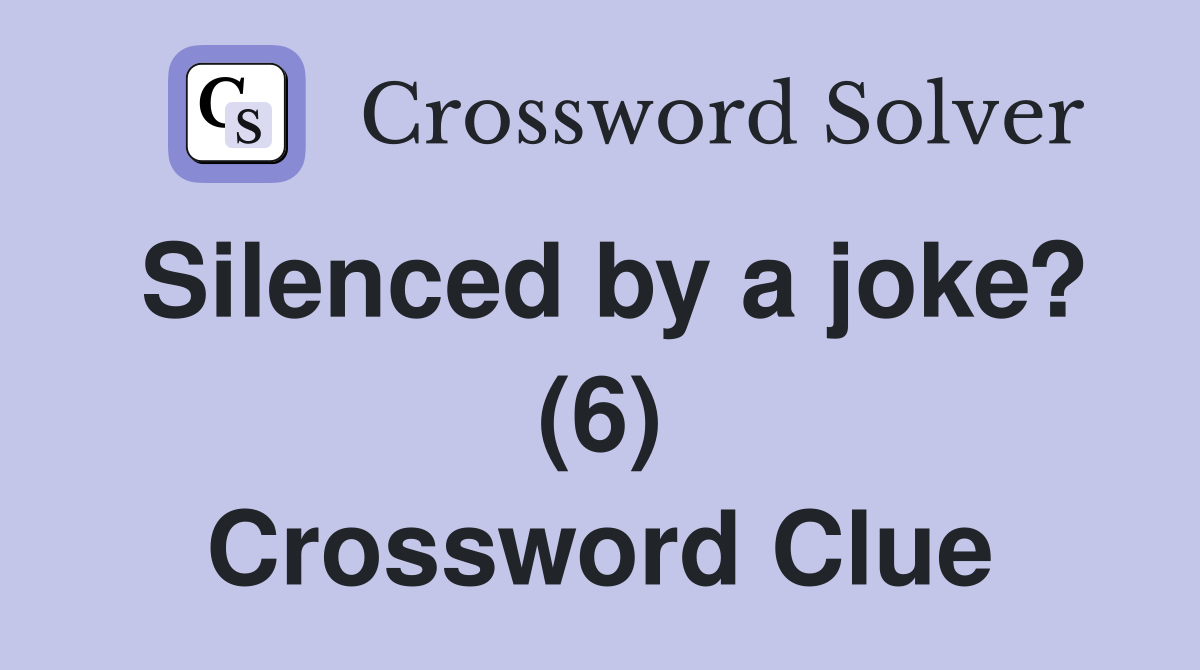 Silenced by a joke? (6) Crossword Clue