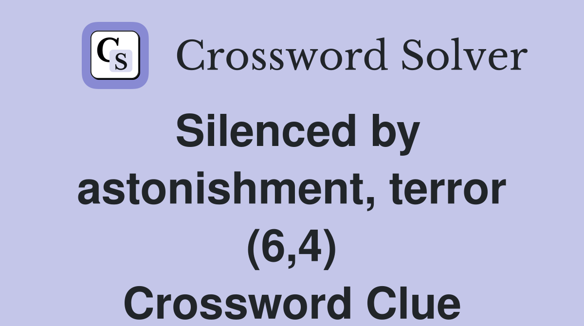 Silenced by astonishment, terror (6,4) Crossword Clue