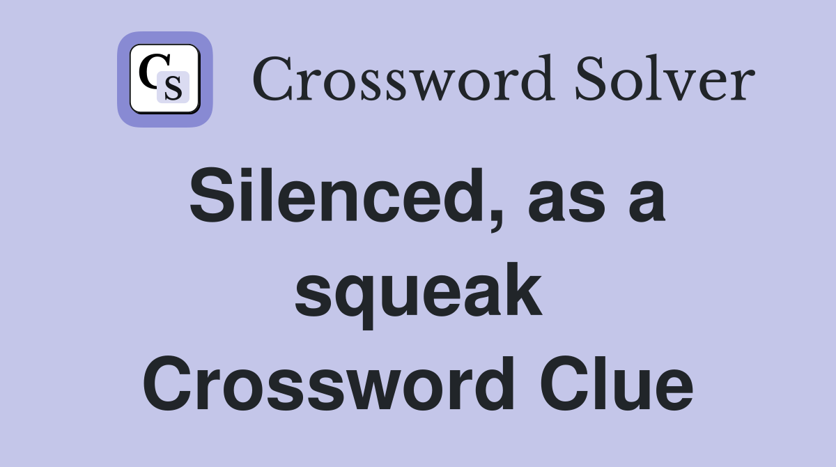 Silenced, as a squeak Crossword Clue