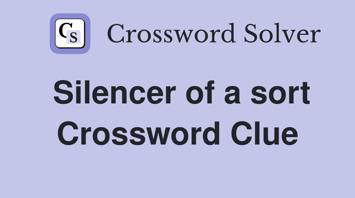 Silencer of a sort Crossword Clue
