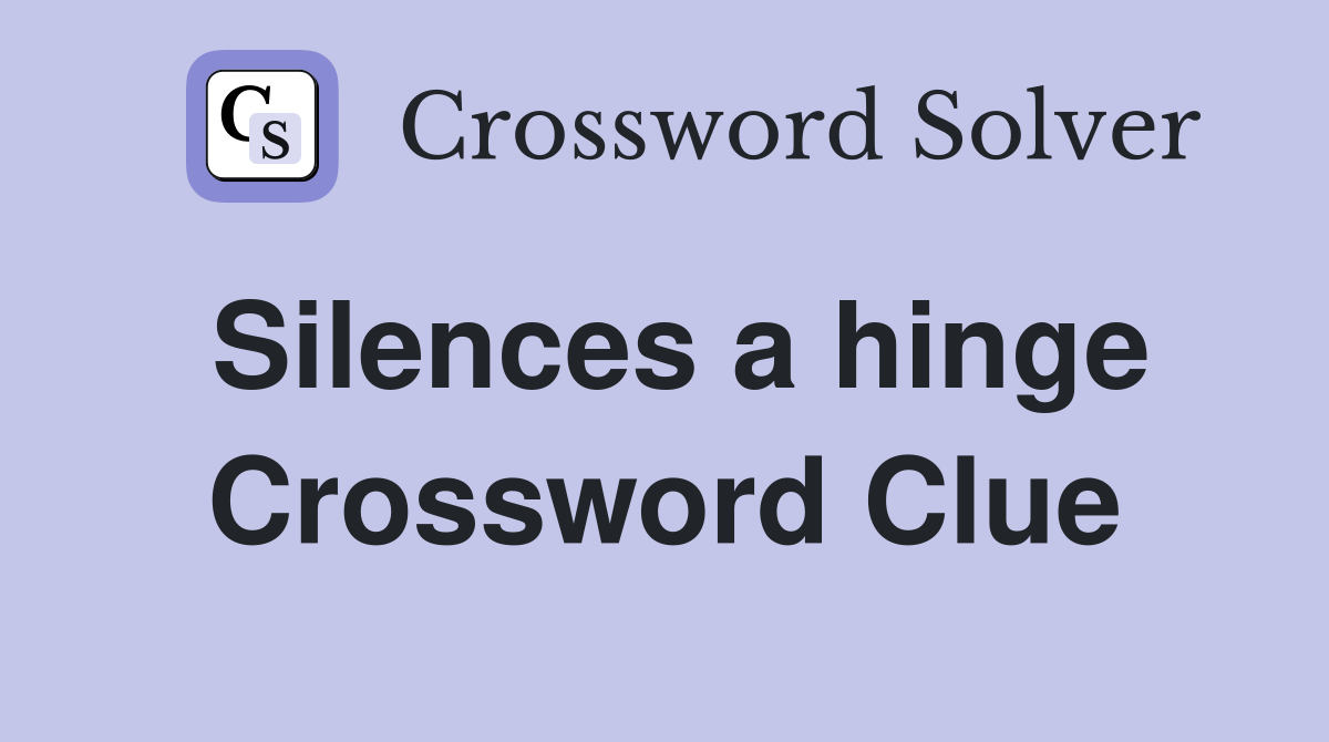 Silences a hinge Crossword Clue