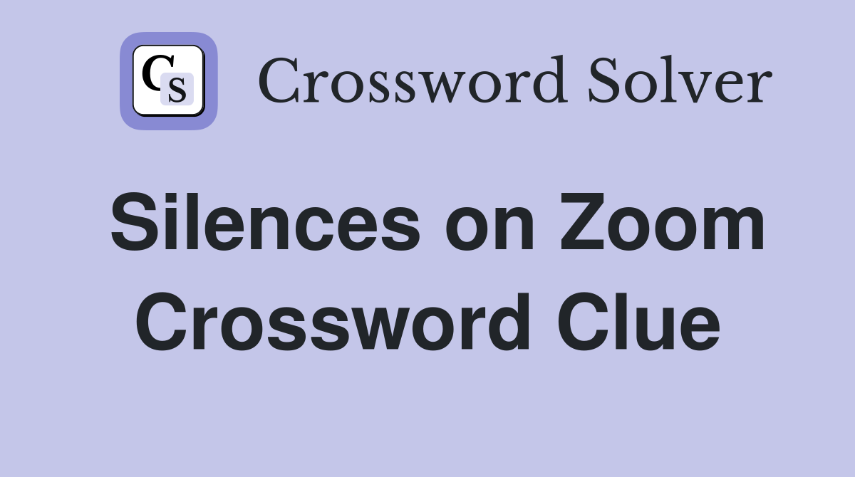 Silences on Zoom Crossword Clue