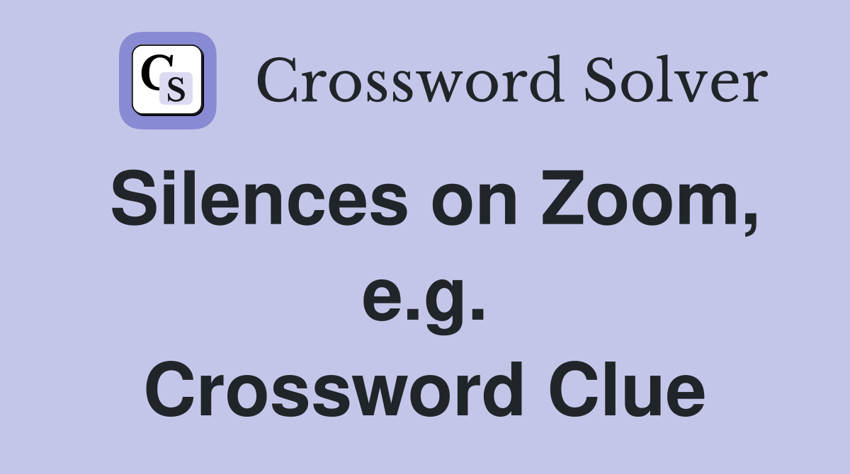 Silences on Zoom, e.g. Crossword Clue