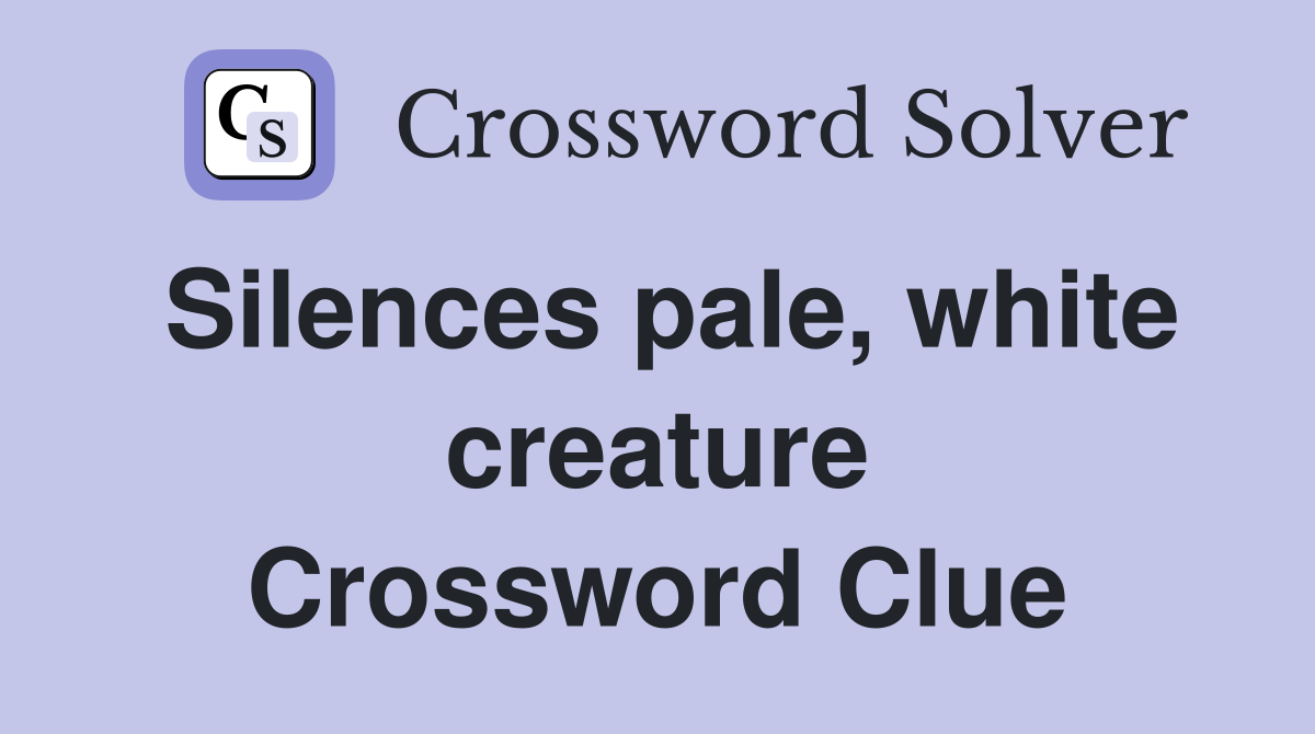 Silences pale, white creature Crossword Clue