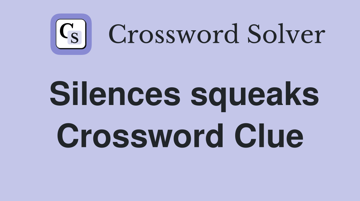 Silences squeaks Crossword Clue