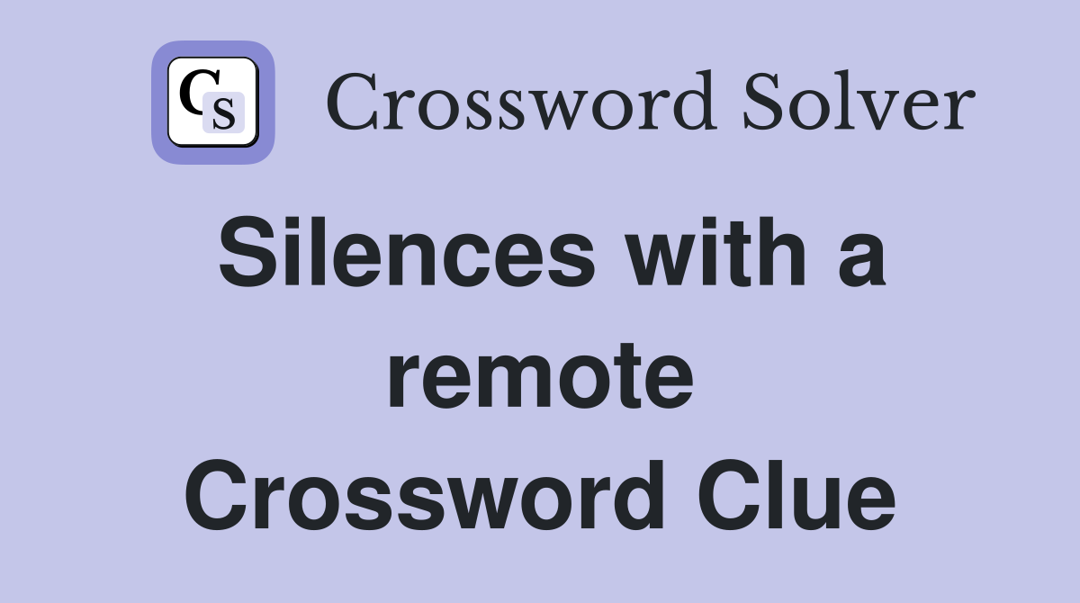 Silences with a remote Crossword Clue