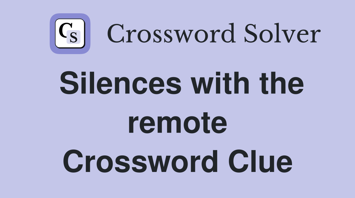 Silences with the remote Crossword Clue