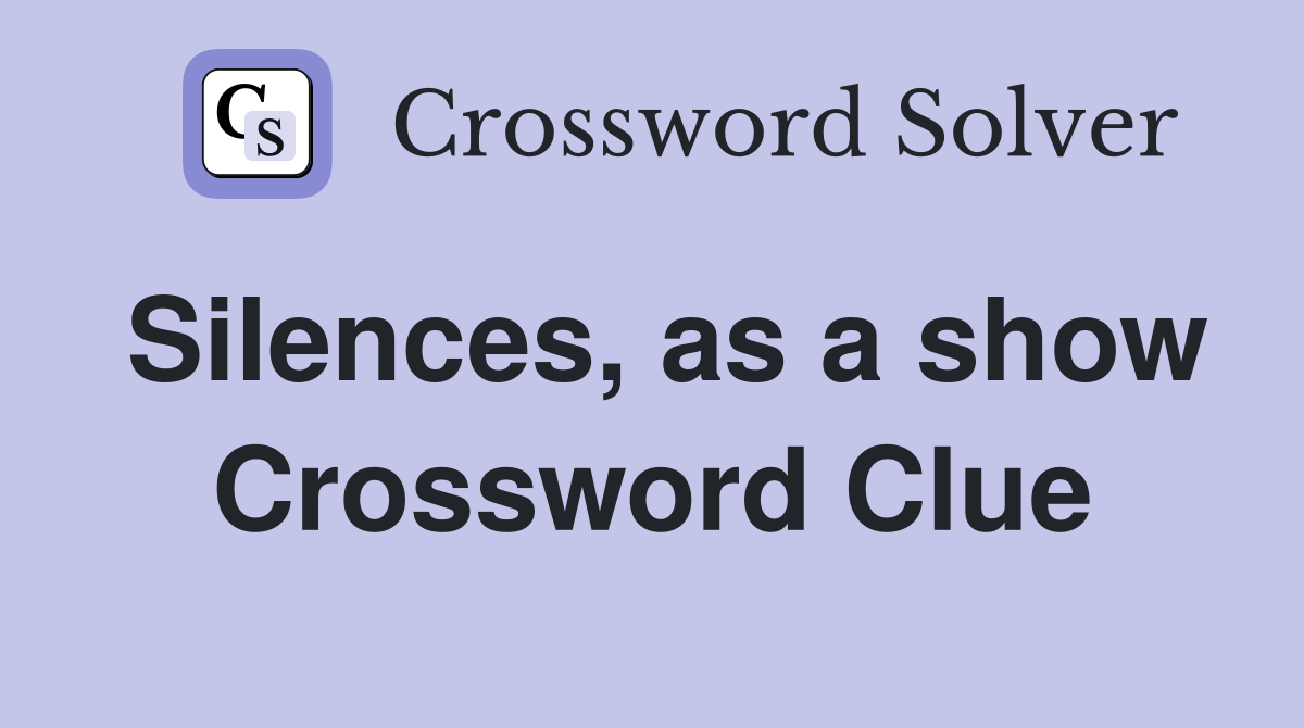 Silences, as a show Crossword Clue