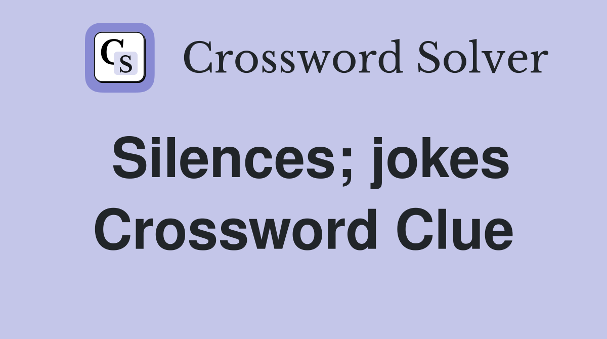 Silences; jokes Crossword Clue