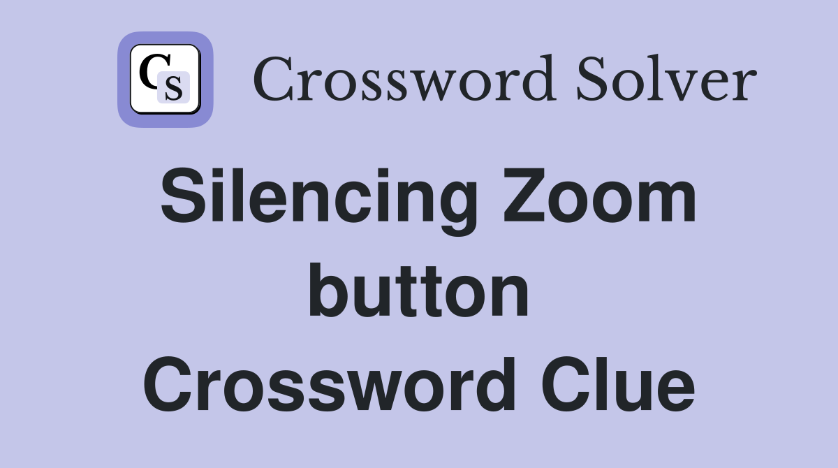 Silencing Zoom button Crossword Clue