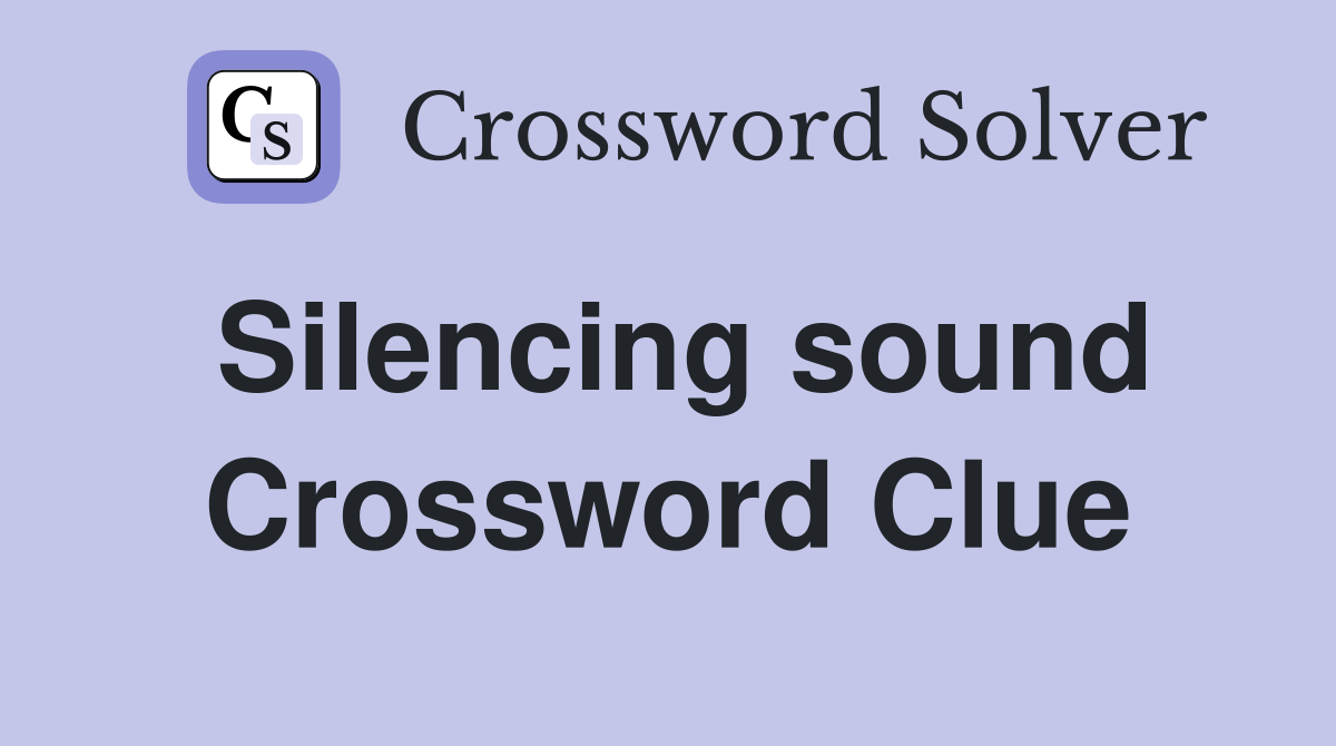 Silencing sound Crossword Clue
