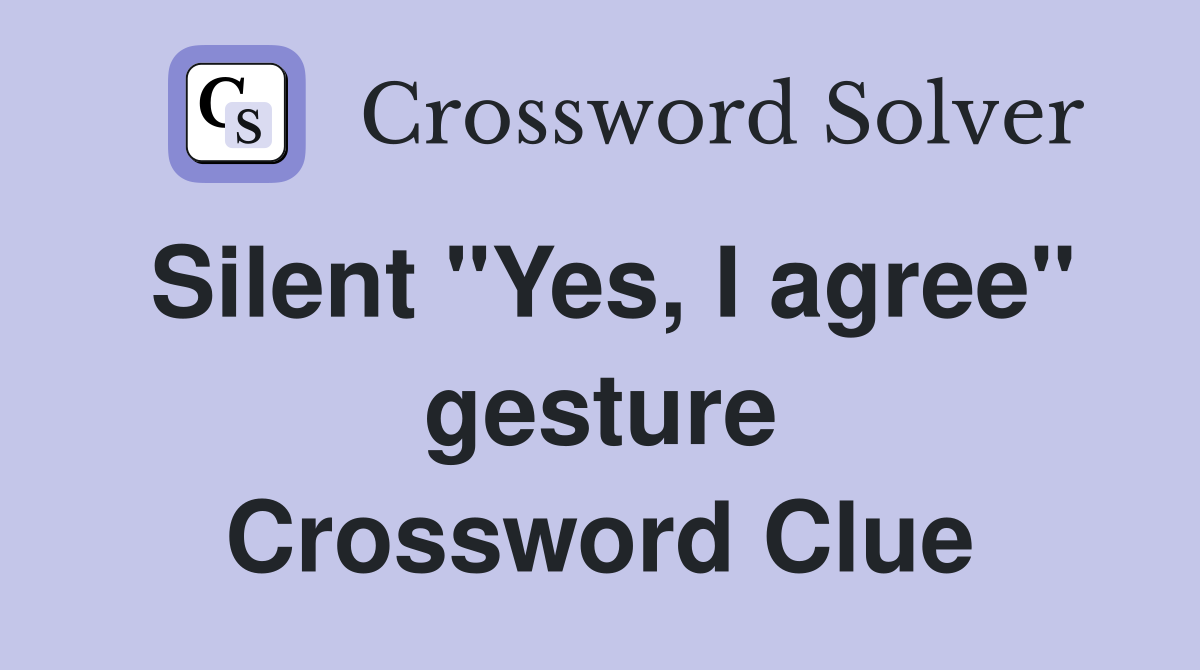 Silent "Yes, I agree" gesture Crossword Clue